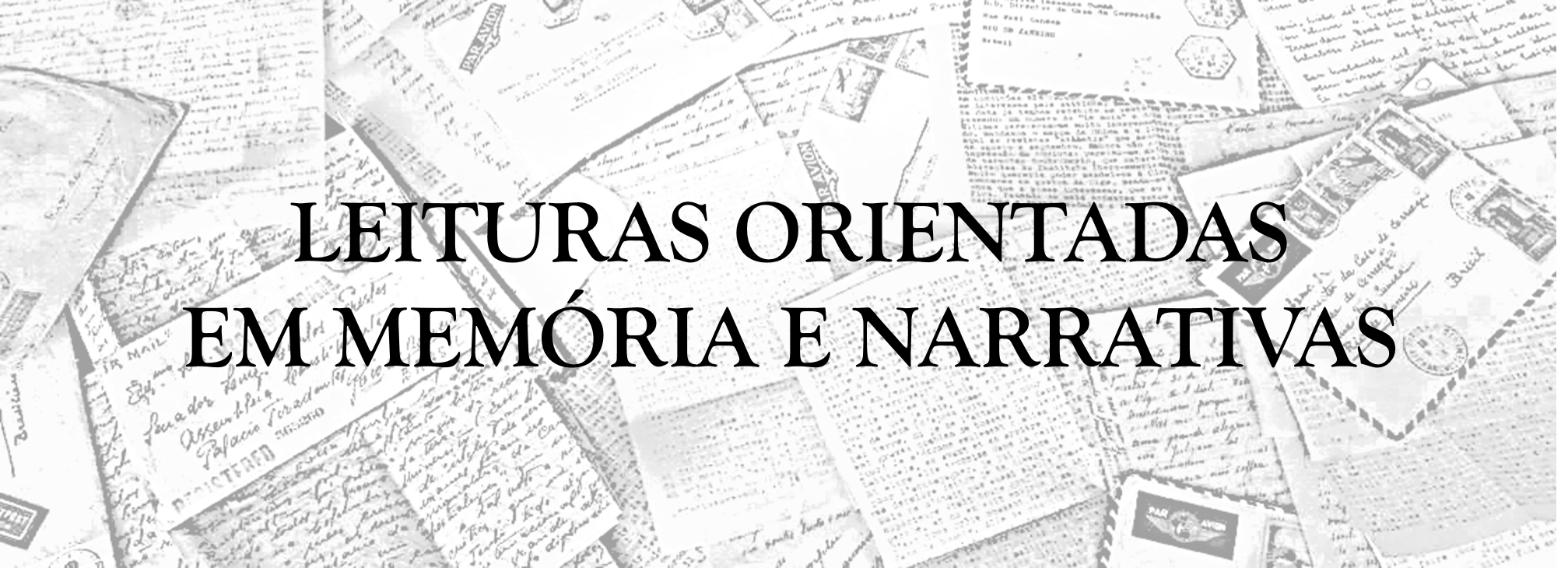 Ao fundo cartas manuscritas agrupadas. Sobre elas, a inscrição "Leituras orientadas em memória e narrativas"